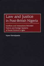 Law and Justice in Post-British Nigeria: Conflicts and Interactions Between Native and Foreign Systems of Social Control in Igbo