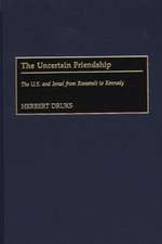 The Uncertain Friendship: The U.S. and Israel from Roosevelt to Kennedy