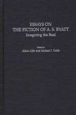 Essays on the Fiction of A. S. Byatt: Imagining the Real