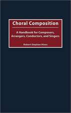 Choral Composition: A Handbook for Composers, Arrangers, Conductors, and Singers