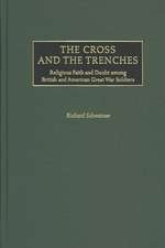 The Cross and the Trenches: Religious Faith and Doubt among British and American Great War Soldiers