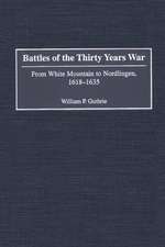 Battles of the Thirty Years War: From White Mountain to Nordlingen, 1618-1635