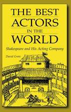 The Best Actors in the World: Shakespeare and His Acting Company