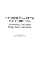 The Right to a Speedy and Public Trial: A Reference Guide to the United States Constitution