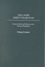 The Later Thirty Years War: From the Battle of Wittstock to the Treaty of Westphalia