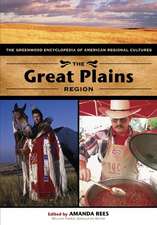 The Great Plains Region: The Greenwood Encyclopedia of American Regional Cultures (Volume 1)