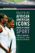 African American Icons of Sport: Triumph, Courage, and Excellence