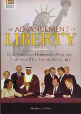 The Advancement of Liberty: How American Democratic Principles Transformed the Twentieth Century