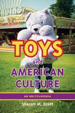 Toys and American Culture: An Encyclopedia