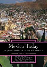 Mexico Today [2 Volumes]: An Encyclopedia of Life in the Republic