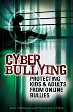 Cyber Bullying: Protecting Kids and Adults from Online Bullies