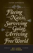 Fleeing the Nazis, Surviving the Gulag, and Arriving in the Free World: My Life and Times