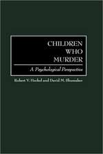 Children Who Murder: A Psychological Perspective