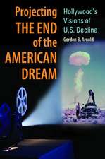 Projecting the End of the American Dream: Hollywood's Visions of U.S. Decline