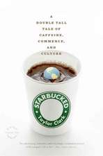 Starbucked: A Double Tall Tale of Caffeine, Commerce, and Culture