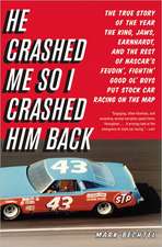 He Crashed Me So I Crashed Him Back: The True Story of the Year the King, Jaws, Earnhardt, and the Rest of NASCAR's Feudin', Fightin' Good Ol' Boys Put Stock Car Racing on the Map