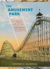 The Amusement Park: 900 Years of Thrills and Spills, and the Dreamers and Schemers Who Built Them