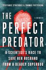 The Perfect Predator: A Scientist's Race to Save Her Husband from a Deadly Superbug: A Memoir