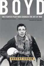 Boyd: The Fighter Pilot Who Changed the Art of War