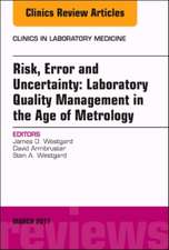 Risk, Error and Uncertainty: Laboratory Quality Management in the Age of Metrology, An Issue of the Clinics in Laboratory Medicine