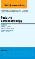 Pediatric Gastroenterology, An Issue of Pediatric Clinics of North America