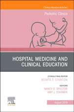 Hospital Medicine and Clinical Education, An Issue of Pediatric Clinics of North America