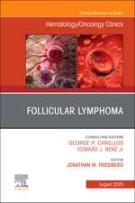 Follicular Lymphoma, An Issue of Hematology/Oncology Clinics of North America