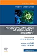 The Ongoing Challenge of Antimicrobial Resistance, An Issue of Infectious Disease Clinics of North America