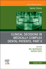 Clinical Decisions in Medically Complex Dental Patients, Part II, An Issue of Dental Clinics of North America