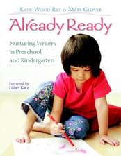 Already Ready: Nurturing Writers in Preschool and Kindergarten