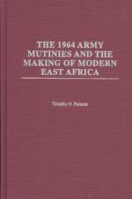 The 1964 Army Mutinies and the Making of Modern East Africa