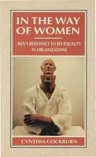 In the Way of Women: Men’s Resistance to Sex Equality in Organizations