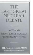 The Last Great Nuclear Debate: NATO and Short-Range Nuclear Weapons in the 1980s