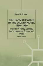 The Transformation of the English Novel, 1890-1930: Studies in Hardy, Conrad, Joyce, Lawrence, Forster and Woolf