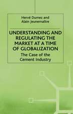 Understanding and Regulating the Market at a Time of Globalization: The Case of the Cement Industry