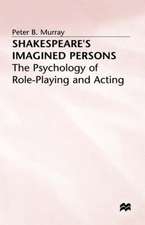 Shakespeare’s Imagined Persons: The Psychology of Role-Playing and Acting