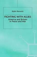 Fighting with Allies: America and Britain in Peace and War