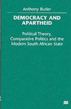 Democracy and Apartheid: Political Theory, Comparative Politics and the Modern South African State