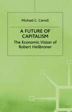 A Future of Capitalism: The Economic Vision of Robert Heilbroner