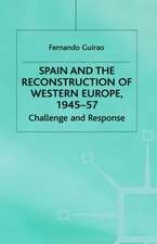 Spain and the Reconstruction of Western Europe, 1945-57: Challenge and Response