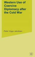 Western Use of Coercive Diplomacy after the Cold War: A Challenge for Theory and Practice