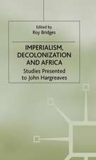 Imperialism, Decolonization and Africa: Studies Presented to John Hargreaves