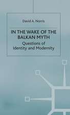 In the Wake of the Balkan Myth: Questions of Identity and Modernity