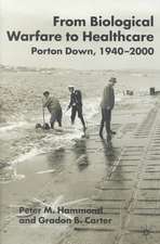 From Biological Warfare to Healthcare: Porton Down, 1940-2000