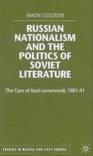 Russian Nationalism and the Politics of Soviet Literature: The Case of Nash sovremennik , 1981-1991