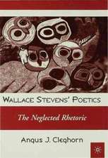 Wallace Stevens' Poetics: The Neglected Rhetoric