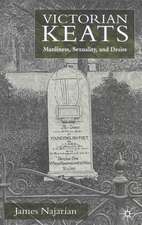 Victorian Keats: Manliness, Sexuality and Desire