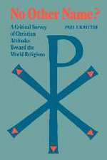 No Other Name? a Critical Survey of Christian Attitudes Toward the World Religions