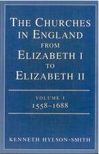 The Churches in England from Elizabeth I to Elizabeth II