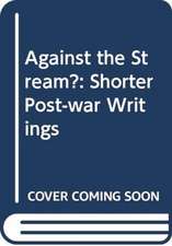 Against the Stream: Shorter Post-War Writings 1946-52